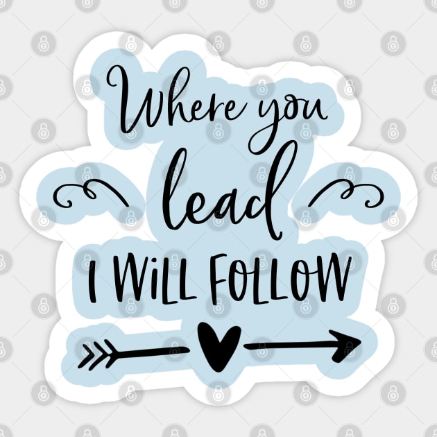 Where you lead I will follow Sticker by Stars Hollow Mercantile